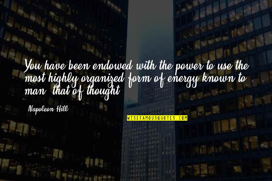 Highly Quotes By Napoleon Hill: You have been endowed with the power to Highly Quotes By Napoleon Hill: You have been endowed with the power to