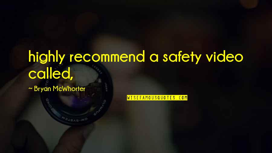 Highly Recommend Quotes By Bryan McWhorter: highly recommend a safety video called,