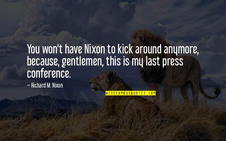 Highmark Blue Shield Quotes By Richard M. Nixon: You won't have Nixon to kick around anymore,