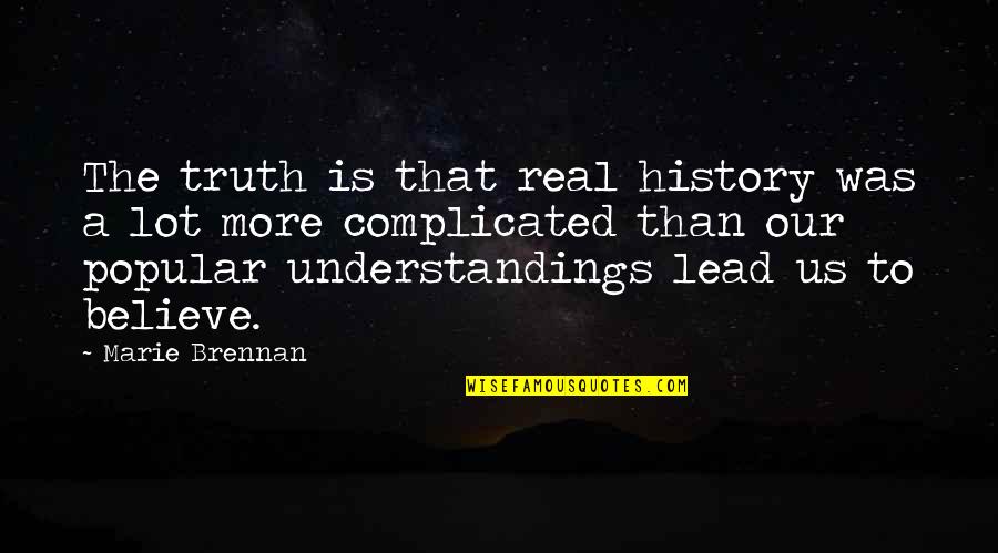 Highminded Quotes By Marie Brennan: The truth is that real history was a