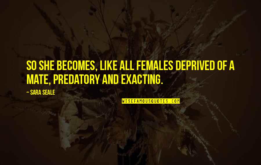 Highmoon Quotes By Sara Seale: So she becomes, like all females deprived of