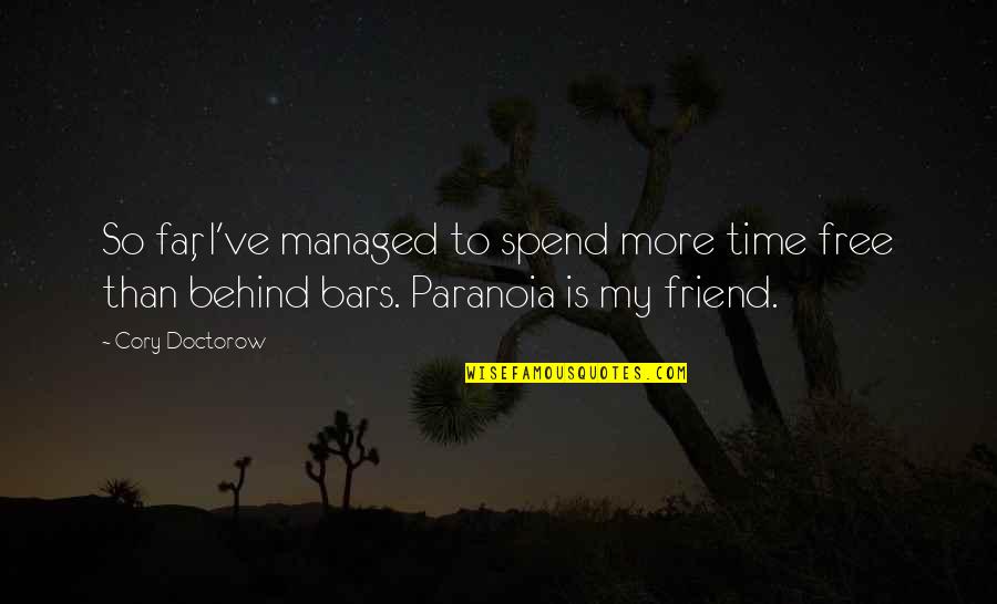 Highmore Quotes By Cory Doctorow: So far, I've managed to spend more time Highmore Quotes By Cory Doctorow: So far, I've managed to spend more time