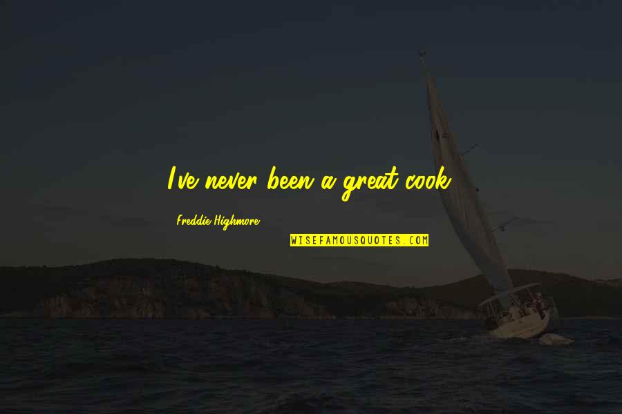 Highmore Quotes By Freddie Highmore: I've never been a great cook. Highmore Quotes By Freddie Highmore: I've never been a great cook.