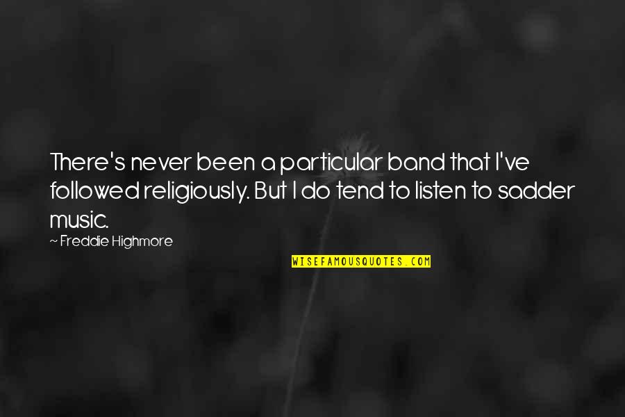 Highmore Quotes By Freddie Highmore: There's never been a particular band that I've Highmore Quotes By Freddie Highmore: There's never been a particular band that I've