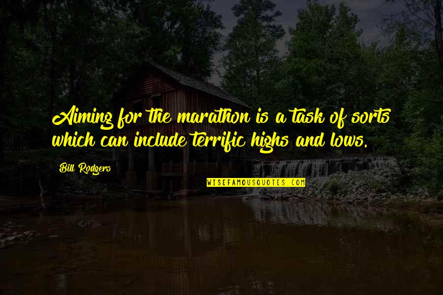 Highs Quotes By Bill Rodgers: Aiming for the marathon is a task of