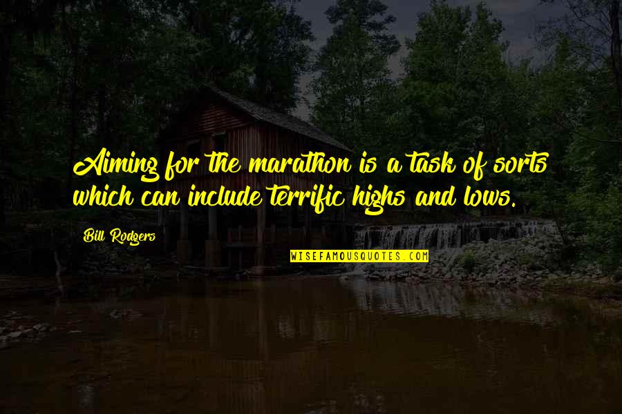 Highs Quotes By Bill Rodgers: Aiming for the marathon is a task of Highs Quotes By Bill Rodgers: Aiming for the marathon is a task of