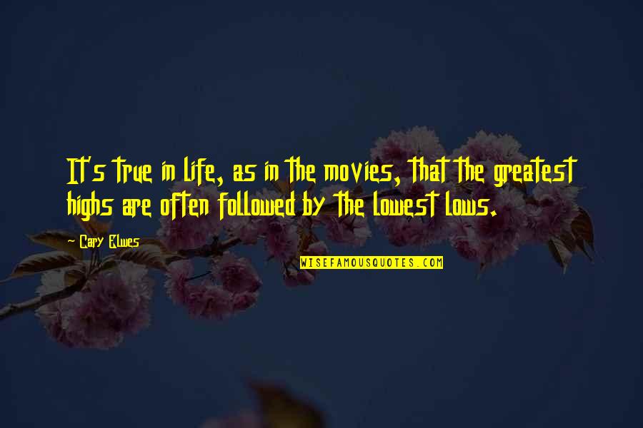 Highs Quotes By Cary Elwes: It's true in life, as in the movies,