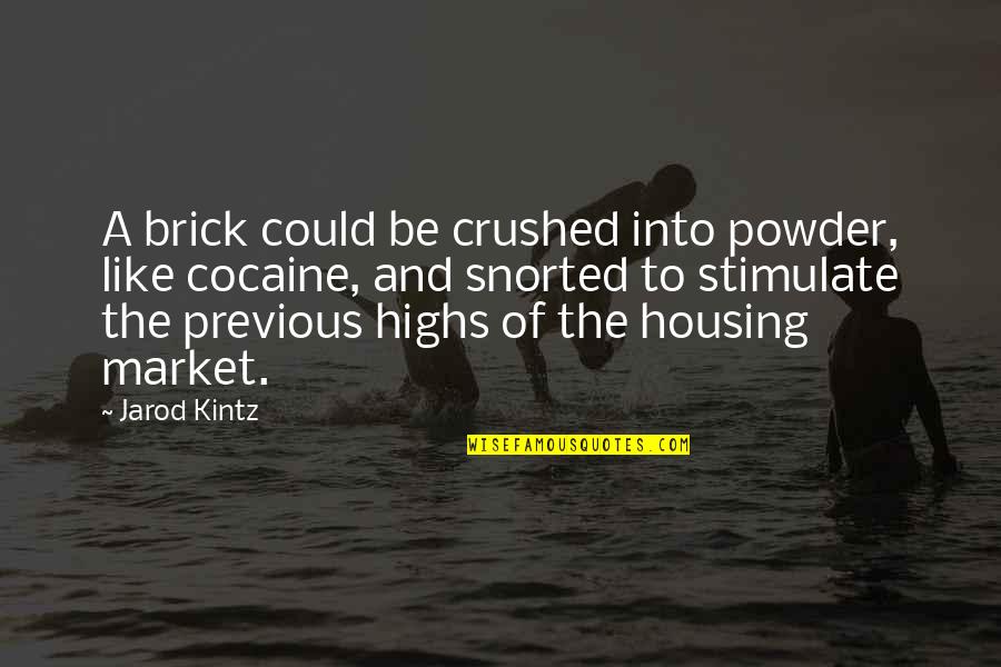 Highs Quotes By Jarod Kintz: A brick could be crushed into powder, like