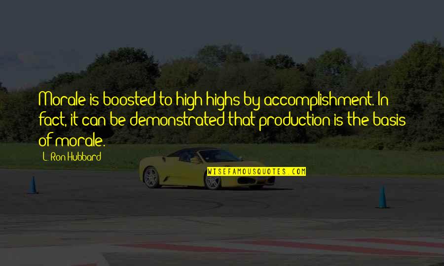 Highs Quotes By L. Ron Hubbard: Morale is boosted to high highs by accomplishment.