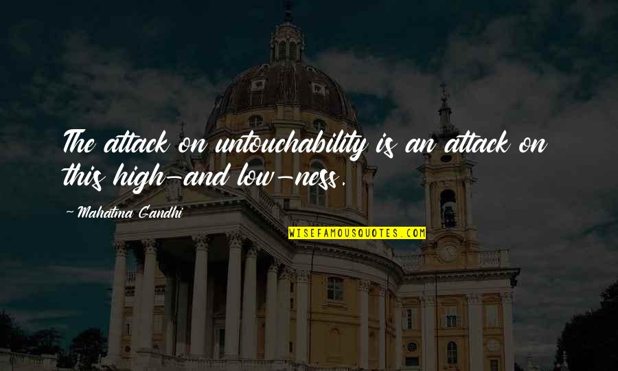 Highs Quotes By Mahatma Gandhi: The attack on untouchability is an attack on