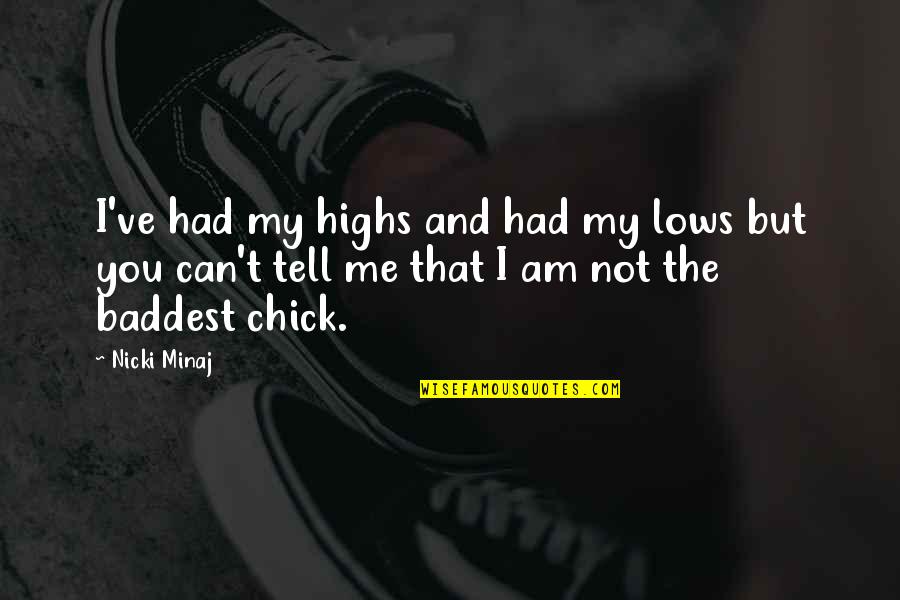 Highs Quotes By Nicki Minaj: I've had my highs and had my lows