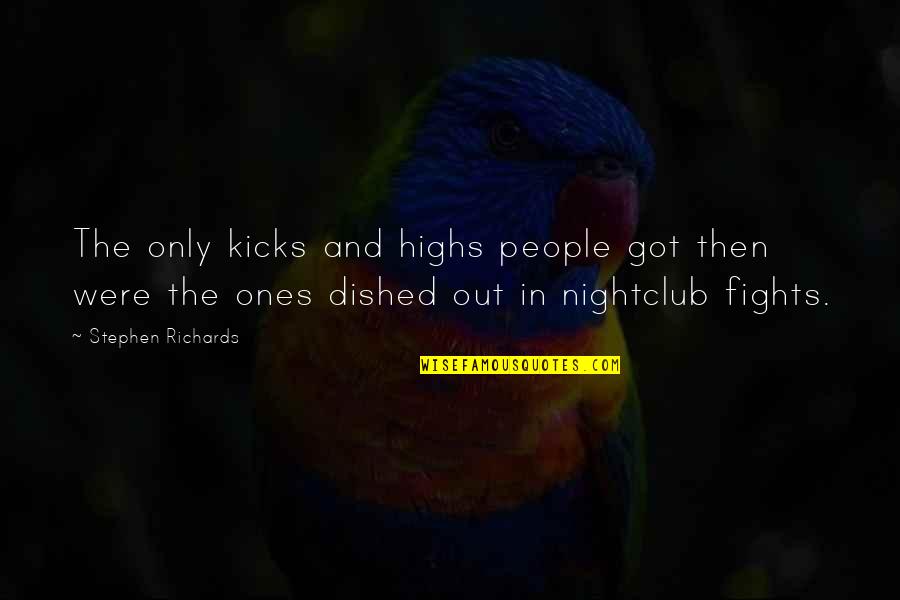 Highs Quotes By Stephen Richards: The only kicks and highs people got then