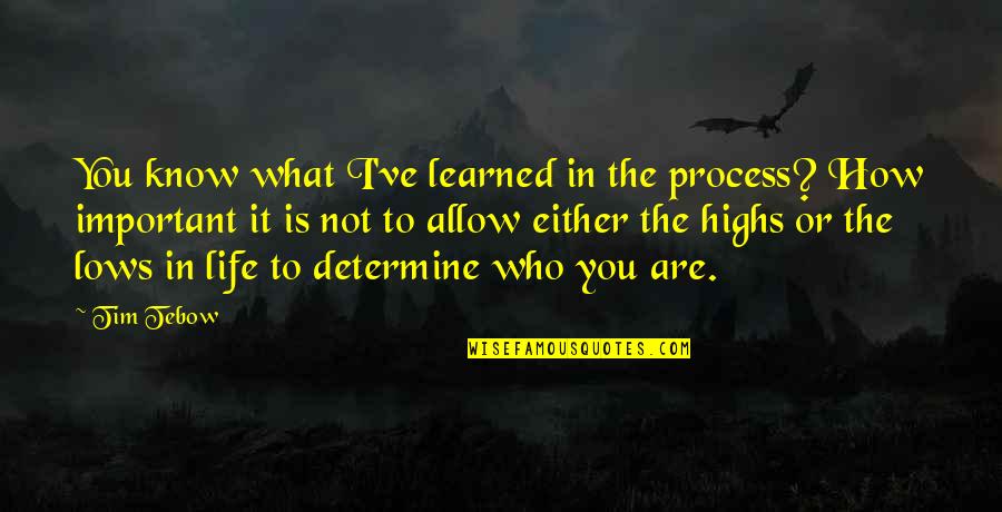 Highs Quotes By Tim Tebow: You know what I've learned in the process? Highs Quotes By Tim Tebow: You know what I've learned in the process?