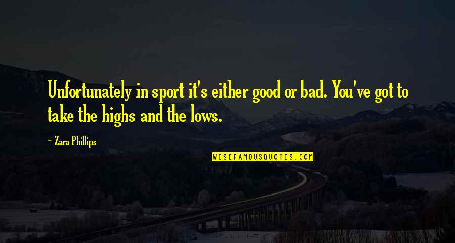 Highs Quotes By Zara Phillips: Unfortunately in sport it's either good or bad. Highs Quotes By Zara Phillips: Unfortunately in sport it's either good or bad.
