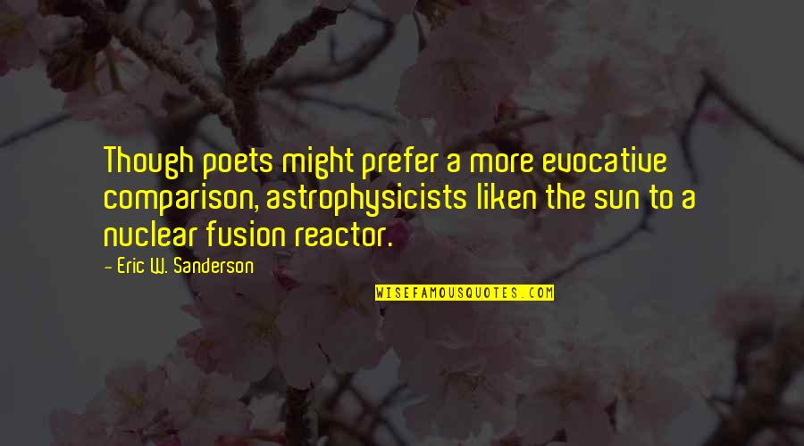 Highschool Life Friends Quotes By Eric W. Sanderson: Though poets might prefer a more evocative comparison,
