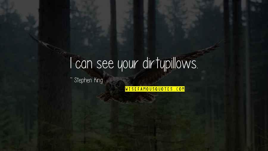 Highschool Quotes By Stephen King: I can see your dirtypillows.