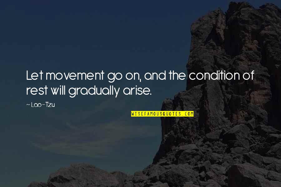 Highschool Sweethearts Quotes By Lao-Tzu: Let movement go on, and the condition of