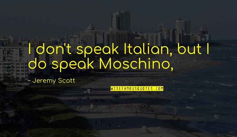 Highshouldered Quotes By Jeremy Scott: I don't speak Italian, but I do speak