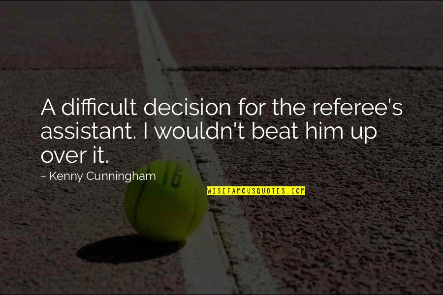 Highshouldered Quotes By Kenny Cunningham: A difficult decision for the referee's assistant. I