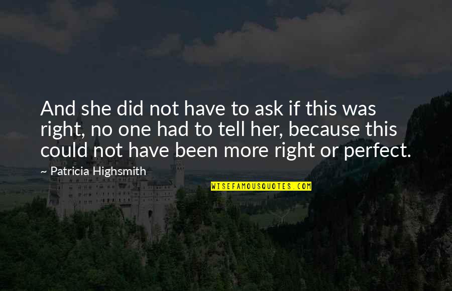Highsmith's Quotes By Patricia Highsmith: And she did not have to ask if