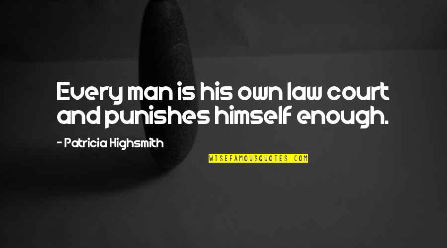 Highsmith's Quotes By Patricia Highsmith: Every man is his own law court and