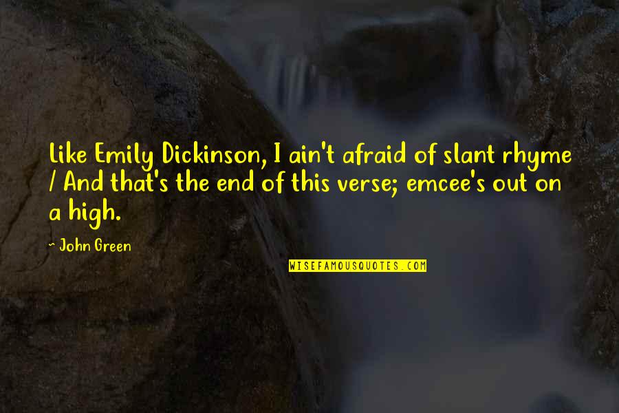 High'st Quotes By John Green: Like Emily Dickinson, I ain't afraid of slant