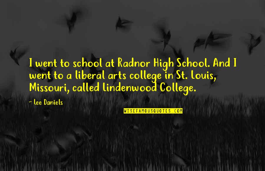 High'st Quotes By Lee Daniels: I went to school at Radnor High School.