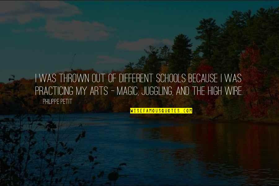 High'st Quotes By Philippe Petit: I was thrown out of different schools because
