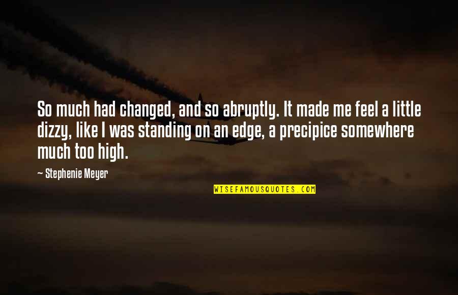 High'st Quotes By Stephenie Meyer: So much had changed, and so abruptly. It
