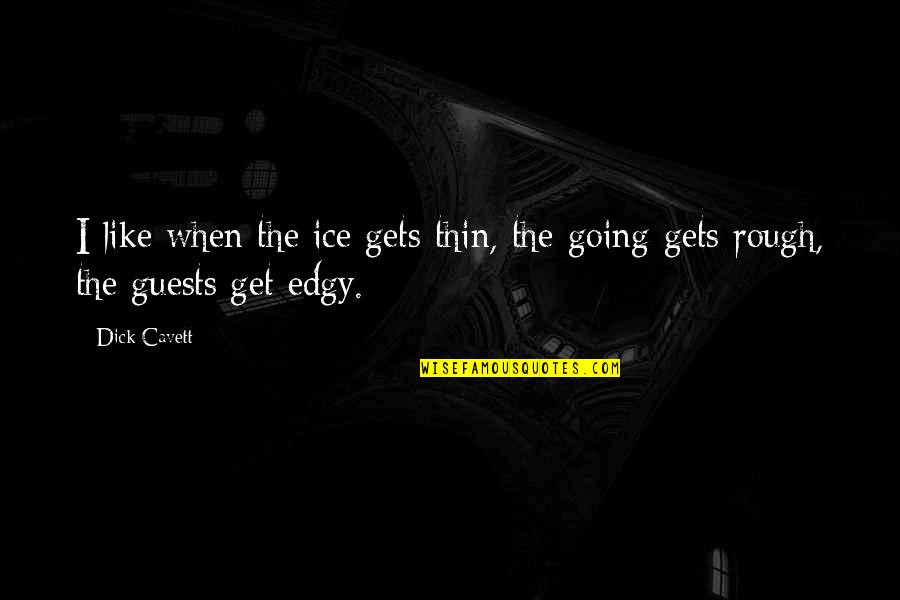 Highster Quotes By Dick Cavett: I like when the ice gets thin, the
