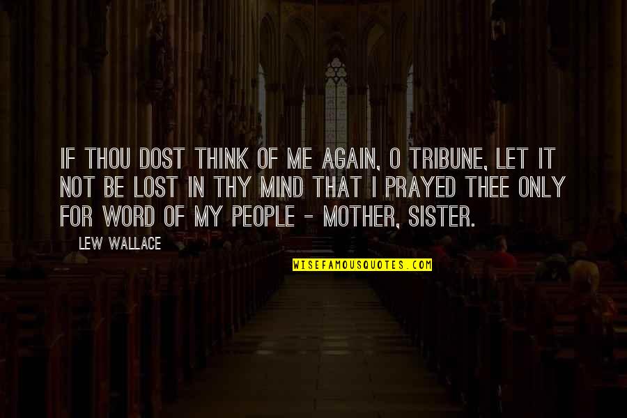 Highstool Quotes By Lew Wallace: If thou dost think of me again, O