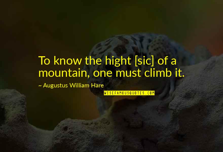 Hight Quotes By Augustus William Hare: To know the hight [sic] of a mountain,