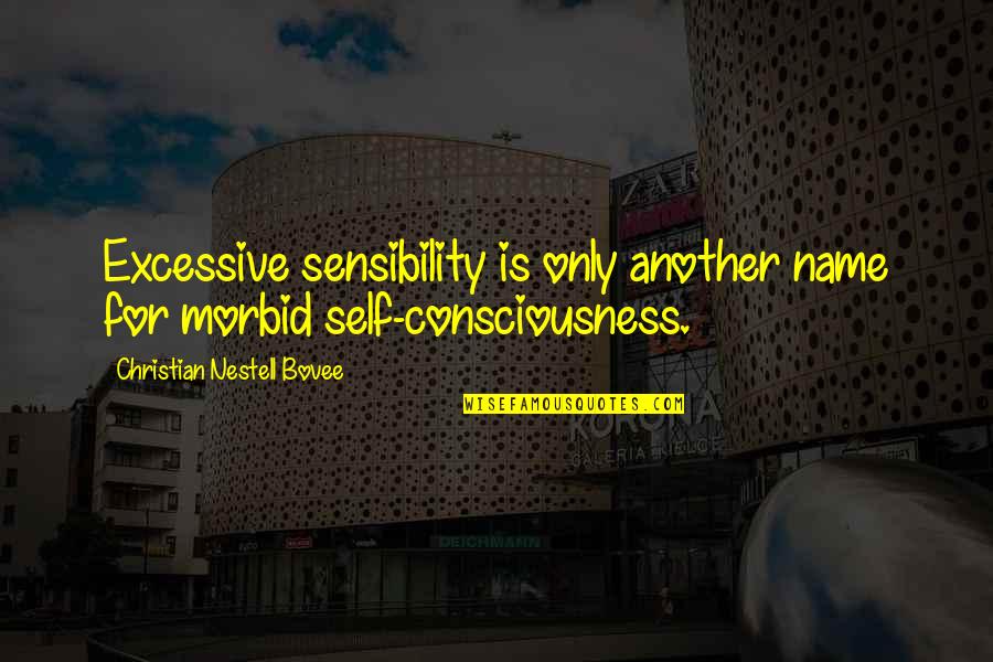 Hight Quotes By Christian Nestell Bovee: Excessive sensibility is only another name for morbid