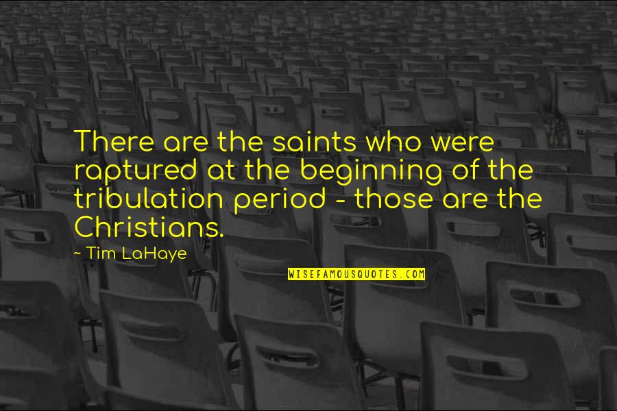 Hight Quotes By Tim LaHaye: There are the saints who were raptured at