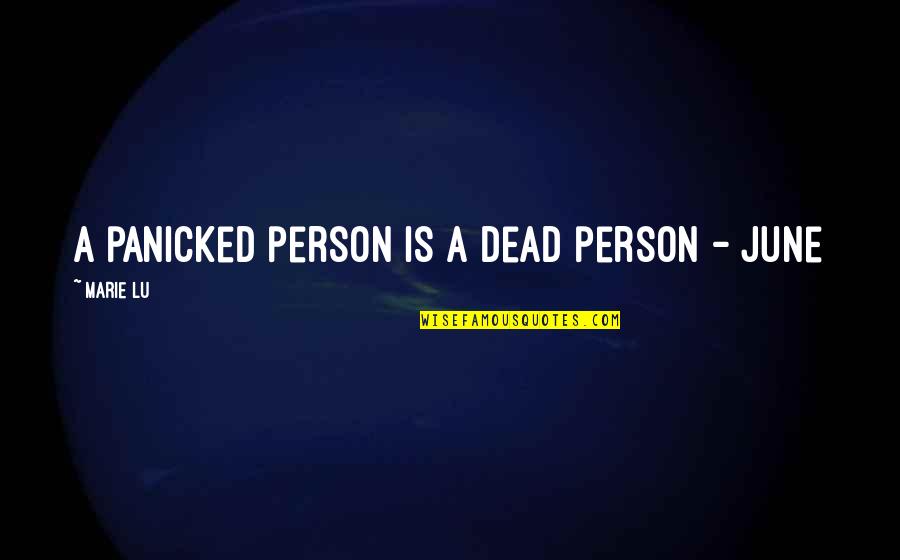 Hightail Quotes By Marie Lu: A panicked person is a dead person - Hightail Quotes By Marie Lu: A panicked person is a dead person -
