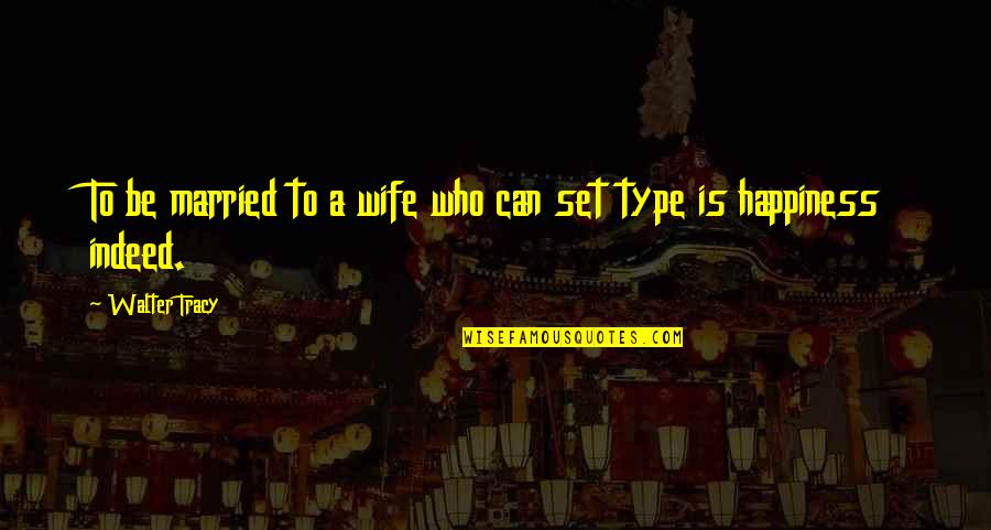 Hightailed Def Quotes By Walter Tracy: To be married to a wife who can