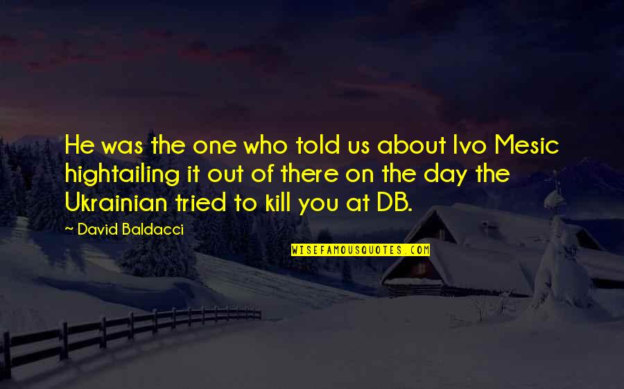 Hightailing Quotes By David Baldacci: He was the one who told us about