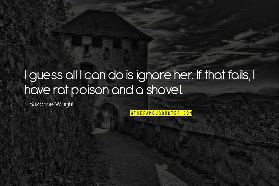 Highterone Quotes By Suzanne Wright: I guess all I can do is ignore