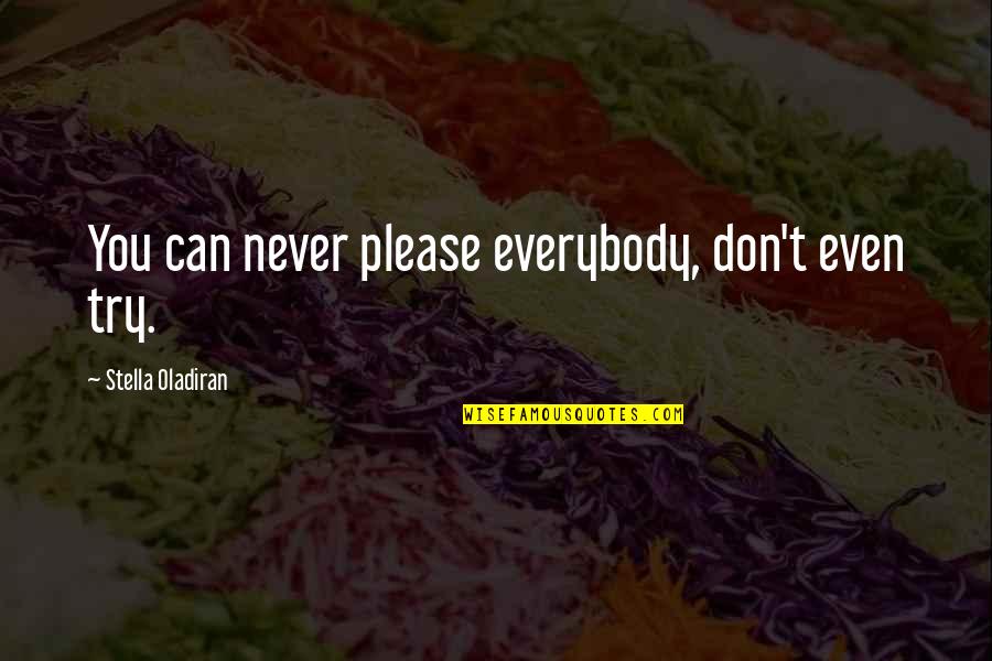 Highths Quotes By Stella Oladiran: You can never please everybody, don't even try.