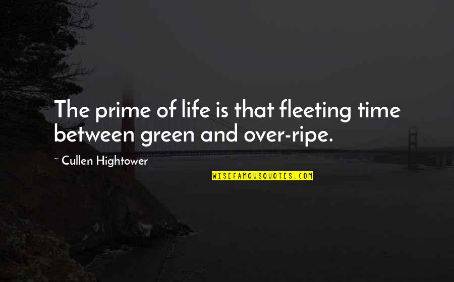 Hightower Quotes By Cullen Hightower: The prime of life is that fleeting time