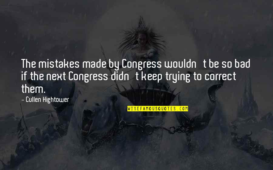 Hightower Quotes By Cullen Hightower: The mistakes made by Congress wouldn't be so