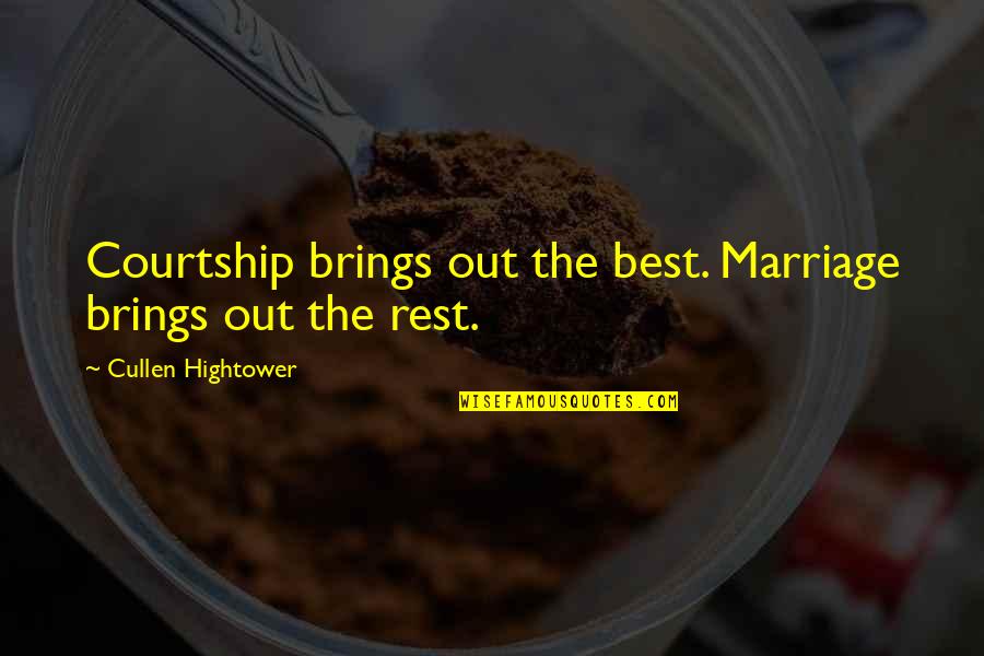 Hightower Quotes By Cullen Hightower: Courtship brings out the best. Marriage brings out