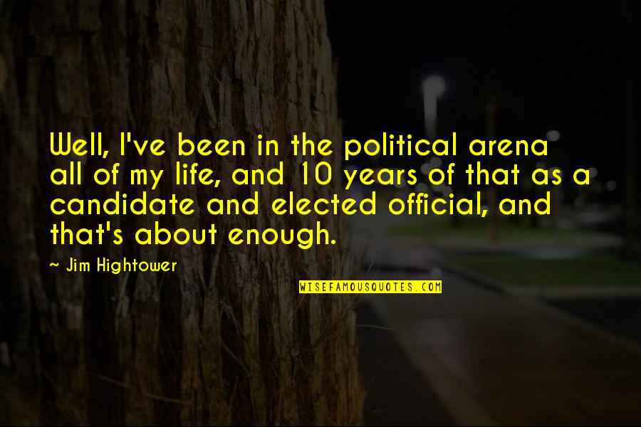 Hightower Quotes By Jim Hightower: Well, I've been in the political arena all