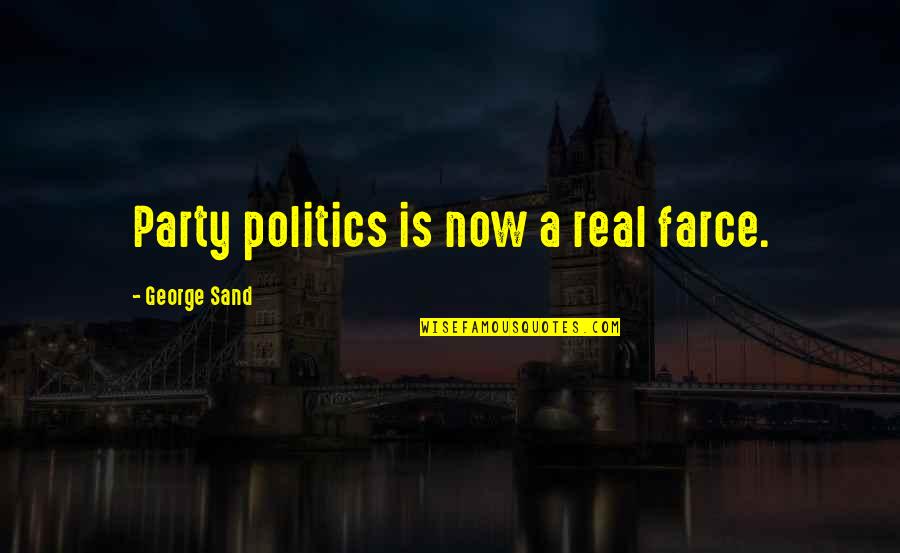 Highway 395 Quotes By George Sand: Party politics is now a real farce. Highway 395 Quotes By George Sand: Party politics is now a real farce.