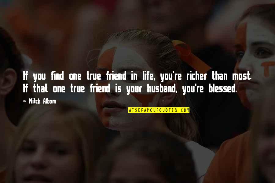 Highway 395 Quotes By Mitch Albom: If you find one true friend in life, Highway 395 Quotes By Mitch Albom: If you find one true friend in life,