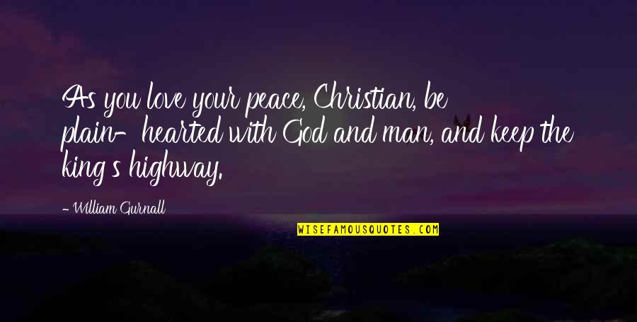 Highway Love Quotes By William Gurnall: As you love your peace, Christian, be plain-hearted