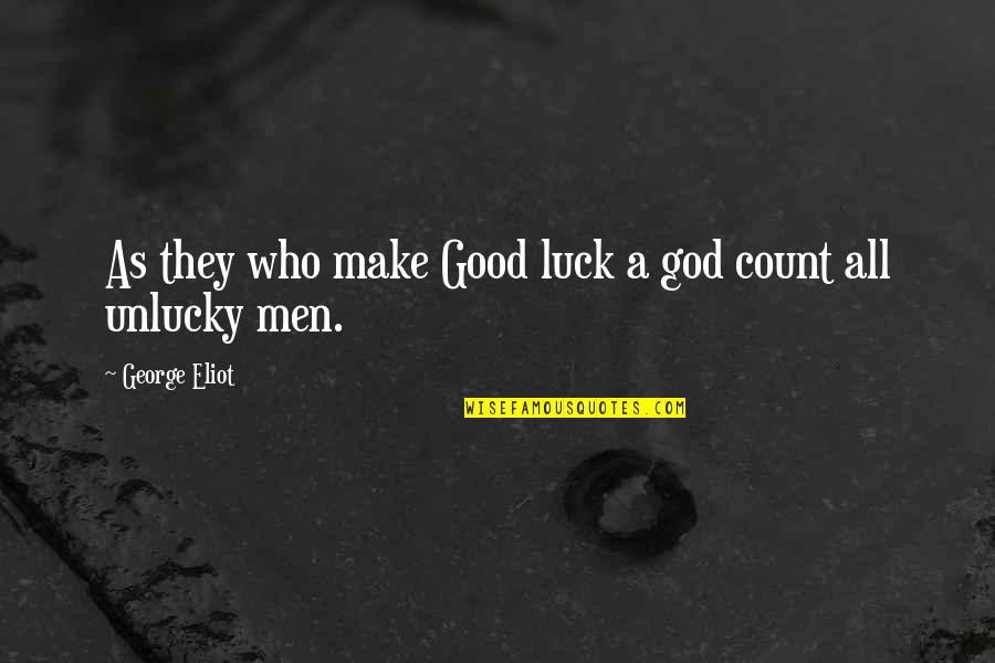 Highway Patrol Quotes By George Eliot: As they who make Good luck a god