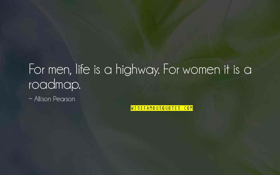 Highway Quotes By Allison Pearson: For men, life is a highway. For women