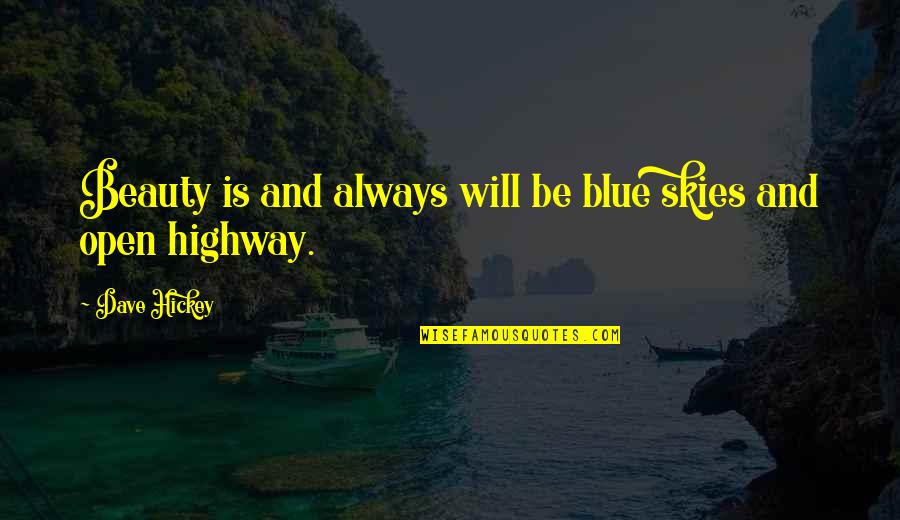 Highway Quotes By Dave Hickey: Beauty is and always will be blue skies
