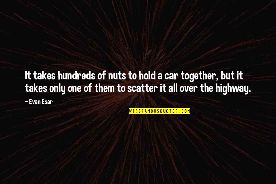 Highway Quotes By Evan Esar: It takes hundreds of nuts to hold a